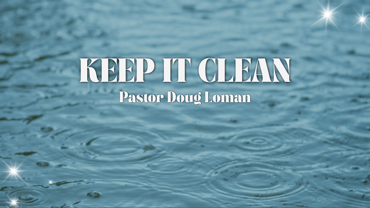 Sunday Morning with Pastor Doug Loman - "Keep It Clean" thumbnail