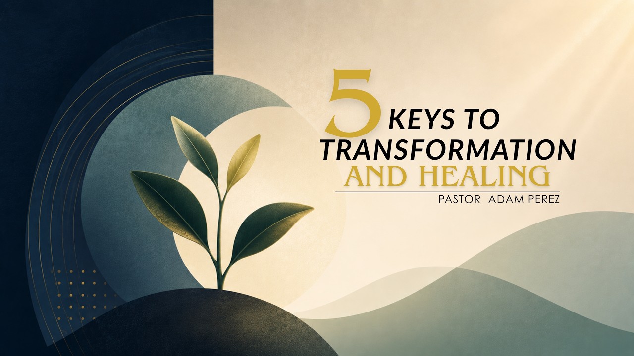 Sunday Morning with Pastor Adam Perez - "5 Key To Transformation and Healing" thumbnail
